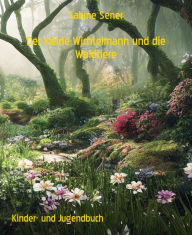 Title: Der kleine Wichtelmann und die Waldtiere: Aufregende Erlebnisse, Author: Sabine Sener