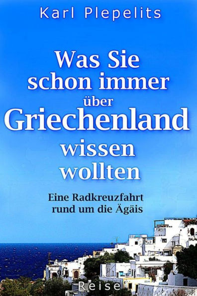 Was Sie schon immer über Griechenland wissen wollten: Eine Radkreuzfahrt rund um die Ägäis