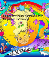 Title: Ein phantastischer Katzenkalender: Magisches Katzenland: Wundersame Katzen Teil II, Author: Silke Thümmler