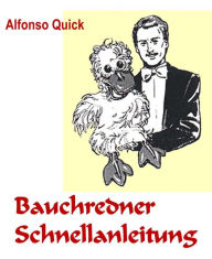 Title: Bauchredner Schnellanleitung: Wie erlerne ich das Bauchreden, Author: Alfonso Quick