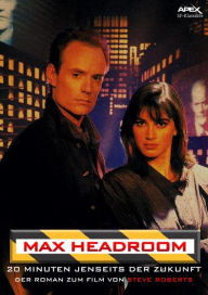 Title: MAX HEADROOM - 20 MINUTEN JENSEITS DER ZUKUNFT: Der Roman zum Film, Author: Steve Roberts