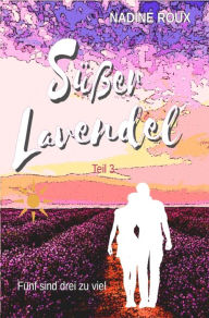 Title: Süßer Lavendel - Fünf sind drei zu viel: Teil 3, Author: Nadine Roux