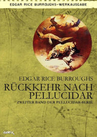 Title: RÜCKKEHR NACH PELLUCIDAR - Zweiter Roman der PELLUCIDAR-Serie, Author: Edgar Rice Burroughs