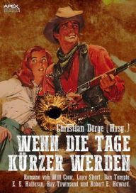 Title: WENN DIE TAGE KÜRZER WERDEN: Sechs Western-Romane US-amerikanischer Autoren auf über 1200 Seiten!, Author: Christian Dörge