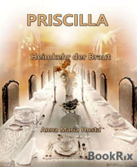 Title: PRISCILLA: Heimkehr der Braut, Author: Anna Maria Hosta