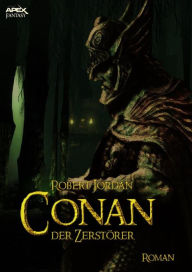 Title: CONAN, DER ZERSTÖRER: Der Roman zum Film, Author: Robert Jordan