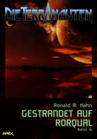 Title: DIE TERRANAUTEN, Band 16: GESTRANDET AUF RORQUAL: Die große Science-Fiction-Saga, Author: Ronald M. Hahn