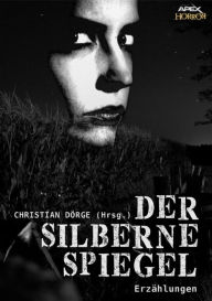 Title: DER SILBERNE SPIEGEL: Internationale Horror-Storys, hrsg. von Christian Dörge, Author: Christian Dörge