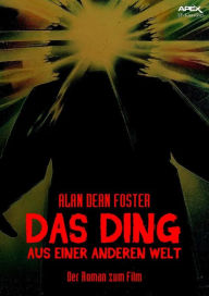 Title: DAS DING AUS EINER ANDEREN WELT: Der Roman zum Film von John Carpenter, Author: Alan Dean Foster