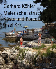 Title: Malerische Istrische Küste und Porec und die Insel Krk, Author: Gerhard Köhler