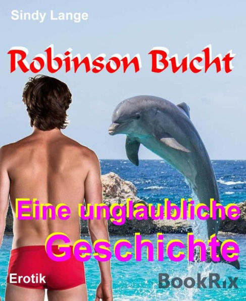 Robinson Bucht: Eine unglaubliche Geschichte