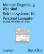 Was sind Betriebssysteme für Personal Computer: Ms Dos, Windows NT, Unix