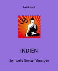 Title: INDIEN: Spirituelle Grenzerfahrungen, Author: Gyan Jayin