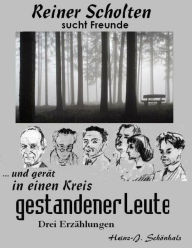 Title: Reiner Scholten sucht Freunde: und gerät in einen Kreis gestandener Leute, Author: Heinz-Jürgen Schönhals