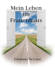 Title: Mein Leben im Frauenhaus, Author: Filomena De Luca