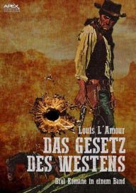 Title: DAS GESETZ DES WESTENS: Drei klassische Western-Romane in einem Band, Author: Louis L' Amour