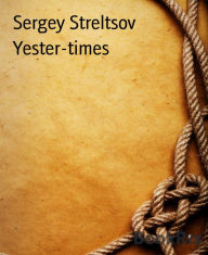 Title: Yester-times: The mini-novel for kids, Author: Sergey Streltsov