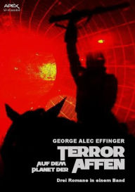 Title: TERROR AUF DEM PLANET DER AFFEN: Die Romane zur legendären TV-Serie in einem Band!, Author: George Alec Effinger