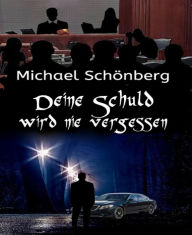 Title: Deine Schuld wird nie vergessen, Author: Michael Schönberg