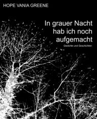 Title: In grauer Nacht hab ich noch aufgemacht, Author: Hope Vania Greene