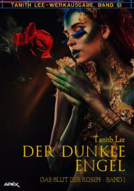 Title: DER DUNKLE ENGEL - DAS BLUT DER ROSEN I: Tanith-Lee-Werkausgabe, Band 13, Author: Tanith Lee