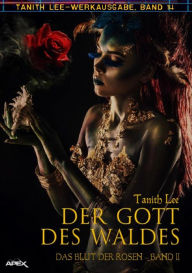 Title: DER GOTT DES WALDES - DAS BLUT DER ROSEN II: Tanith-Lee-Werkausgabe, Band 14, Author: Tanith Lee