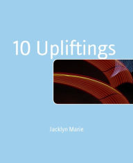 Title: 10 Upliftings, Author: Jacklyn Marie