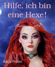 Title: Hilfe, ich bin eine Hexe!, Author: Katja Prüter