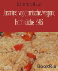 Title: Jasmins vegetarische/vegane Kochküche 2016, Author: Jasmin Petra Wenzel