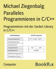 Title: Paralleles Programmieren in C/C++: Programmieren mit der Socket-Library in C/C++, Author: Michael Ziegenbalg