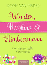 Title: Wunder, Herzkino & Himbeermann: Zwei zauberhafte Kurzromane, Author: Romy van Mader