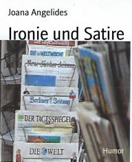 Title: Ironie und Satire: in Gazetten und dem Leben, Author: Joana Angelides