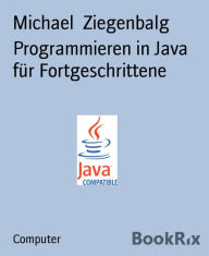 Title: Programmieren in Java für Fortgeschrittene, Author: Michael Ziegenbalg