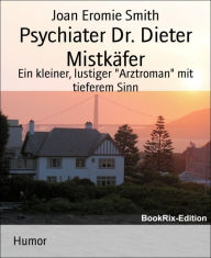 Title: Psychiater Dr. Dieter Mistkäfer: Ein kleiner, lustiger 