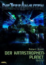 DIE TERRANAUTEN, Band 22: DER KATASTROPHEN-PLANET: Die große Science-Fiction-Saga