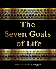 Title: The Seven Goals of Life, Author: Rodolfo Martin Vitangcol