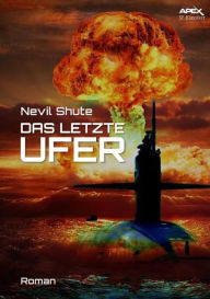 Title: DAS LETZTE UFER: Der Science-Fiction-Klassiker!, Author: Nevil Shute