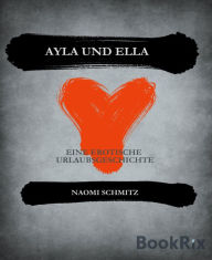 Title: Ayla und Ella: Eine erotische Urlaubsgeschichte, Author: Naomi Schmitz