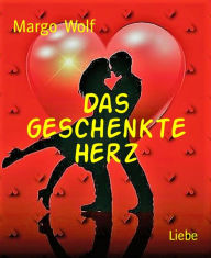 Title: Das geschenkte Herz, Author: Margo Wolf