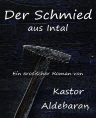 Title: Der Schmied aus Intal, Author: Kastor Aldebaran