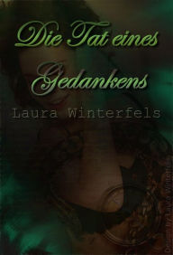 Title: Die Tat eines Gedankens, Author: Laura Winterfels