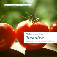 Title: Probier's mal mit...Tomaten: 88 Gerichte mit den leckeren Früchten, Author: Astrid Olsson