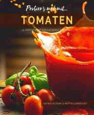 Title: Probier's mal mit...Tomaten - 43 Gerichte mit den leckeren Früchten, Author: Mattis Lundqvist