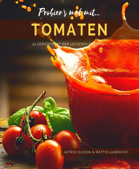 Probier's mal mit...Tomaten - 43 Gerichte mit den leckeren Früchten