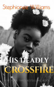 Title: His Deadly Crossfire (BWWM), Author: Stephionee Williams