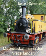 Title: Museumsbahnen in den Niederlanden: Eisenbahn-Nostalgie, Author: Norbert Opfermann