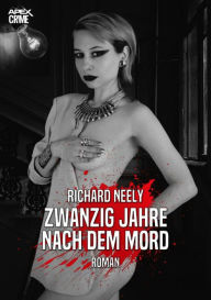 Title: ZWANZIG JAHRE NACH DEM MORD: Der Krimi-Klassiker!, Author: Richard Neely