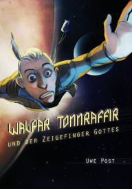 Title: Walpar Tonnraffir und der Zeigefinger Gottes, Author: Uwe Post