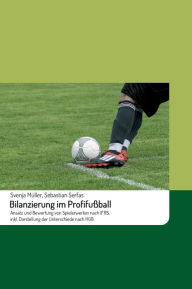 Title: Bilanzierung im Profifuï¿½ball: Ansatz und Bewertung von Spielerwerten nach IFRS, inkl. Darstellung der Unterschiede nach HGB, Author: Sebastian Serfas