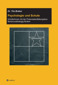 Title: Psychologie und Schule: SchülerInnen mit der Potenzialentfaltungsbox fächerunabhängig fördern, Author: Tim Breker